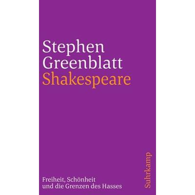 Shakespeare: Freiheit, Schönheit und die Grenzen des Hasses, Taschenbuch von Stephen Greenblatt, Suhrkamp, 978-3-518-24250-6