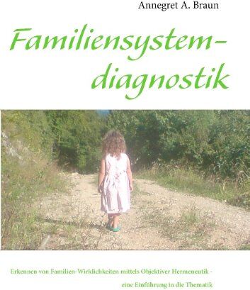 Braun, Annegret A. - Einführung in die Familiensystemdiagnostik: Erkennen von Familien-Wirklichkeiten mittels Objektiver Hermeneutik - Preis vom 14.10.2026 23:07:16 h
