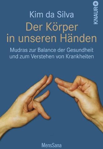 Silva, Kim da - Der Körper in unseren Händen: Mudras zur Balance der Gesundheit und zum Verstehen von Krankheiten - Preis vom 11.10.2026 03:10:56 h