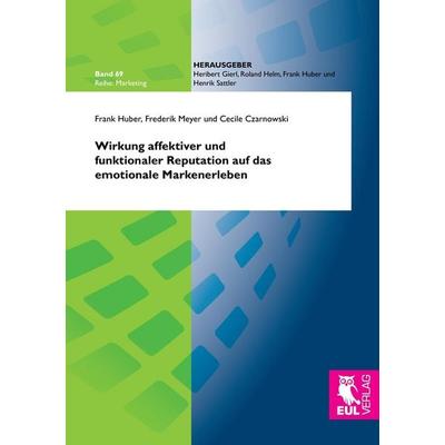 Wirkung affektiver und funktionaler Reputation auf das emotionale Markenerleben, Taschenbuch von Frank Huber,Frederik Meyer,Czarnowski Cecile, Josef