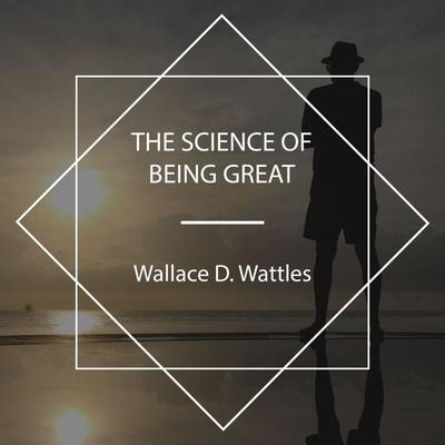 The Science of Being Great - Wallace D. Wattles, Audio, 4061707962943