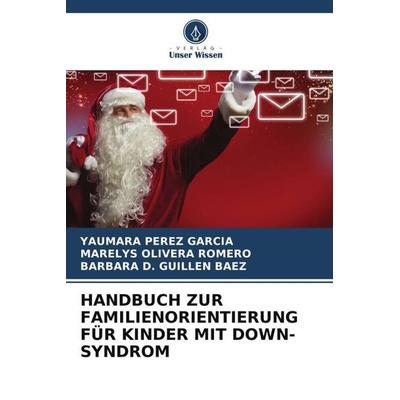 HANDBUCH ZUR FAMILIENORIENTIERUNG FÜR KINDER MIT DOWN-SYNDROM, Taschenbuch von Yaumara Pérez García,Marelys Olivera Romero,Barbara D. Guillen Baez,