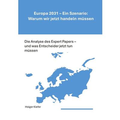 Europa 2031 - Ein Szenario: Warum wir jetzt handeln müssen, Gebundene Ausgabe von Holger Kiefer, Tredition, 978-3-384-98146-2