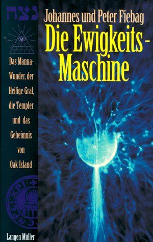 Johannes Fiebag - Die Ewigkeits-Maschine. Das Manna-Wunder, der Heilige Gral, die Templer und das Geheimnis von Oak Island. - Preis vom 18.10.2026 15:28:09 h