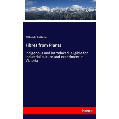 Fibres from Plants, Taschenbuch von William R. Guilfoyle, Hansebooks, 978-3-337-90250-6