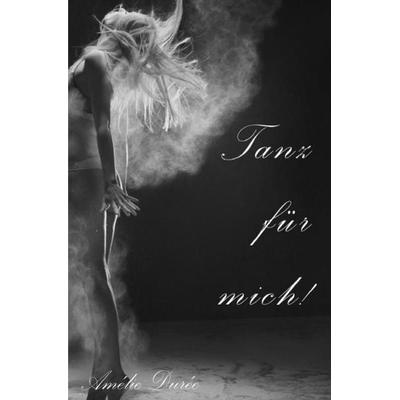 Tanz für mich!, Taschenbuch von Amélie Durée, Epubli, 978-3-7467-6439-9