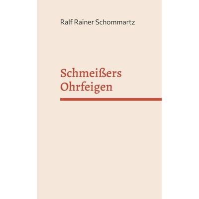Schmeißers Ohrfeigen, Gebundene Ausgabe von Ralf Rainer Schommartz, BoD – Books on Demand, 978-3-7557-7462-4