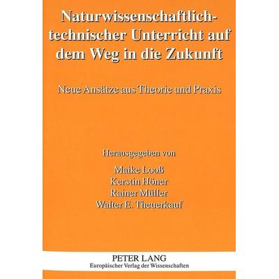 Naturwissenschaftlich-technischer Unterricht auf dem Weg in die Zukunft, Taschenbuch von , Peter Lang GmbH, Internationaler Verlag der Wissenschaften,