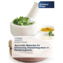 Ayurvedic Materials for Enhancing Osseointegration in Dental Implants, Ratgeber von Srilakshmi J., Shwetha Pooovani, N. Sanhitha