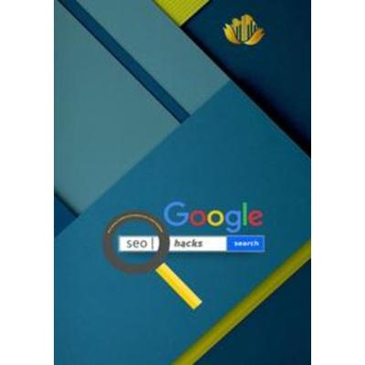 Google SEO Hacks | Wie Google Dienste zu Google SEO-Tools werden, Taschenbuch von A. T. Productions, Epubli, 978-3-7541-0323-4
