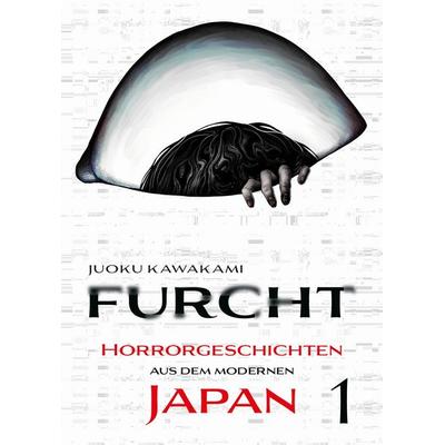 Furcht: Horrorgeschichten aus dem modernen Japan 01, Taschenbuch von Juoku Kawakami, Panini