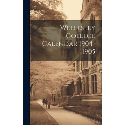 Wellesley College Calendar 1904-1905, Gebundene Ausgabe von Anonymous, Creative Media Partners, LLC, 978-1-02-093002-7
