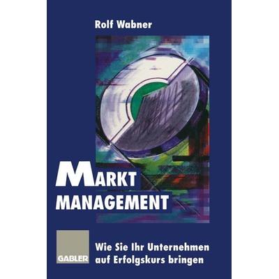 Markt-Management, Taschenbuch von Rolf Wabner, Betriebswirtschaftlicher Verlag Gabler, 978-3-322-82669-5