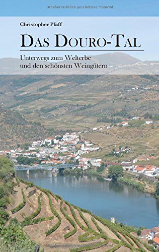 Christopher Pfaff - Das Douro-Tal: Unterwegs zum Welterbe und den schönsten Weingütern - Preis vom 13.10.2026 19:28:25 h