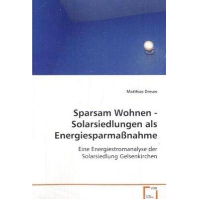 Dreuw Matthias: Sparsam Wohnen - Solarsiedlungen als Energie, Taschenbuch von Matthias Dreuw, VDM, 978-3-639-07533-5