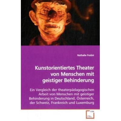 Fratini, N: Kunstorientiertes Theater von Menschen mit geist, Taschenbuch von Nathalie Fratini, VDM, 978-3-639-13987-7