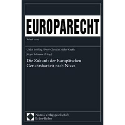Die Zukunft der Europäischen Gerichtsbarkeit nach Nizza, Taschenbuch von Ulrich Everling,Peter-Christian Müller-Graff,Jürgen Schwarze,Peter-Christian
