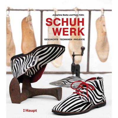 Schuhwerk, Gebundene Ausgabe von Josephine Barbe,Franz Kälin, Haupt Verlag, 978-3-258-60057-4