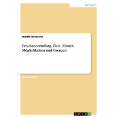 Hohmann, M: Projektcontrolling. Ziele, Nutzen, Möglichkeiten, Taschenbuch von Martin Hohmann, GRIN Publishing, 978-3-668-16766-7