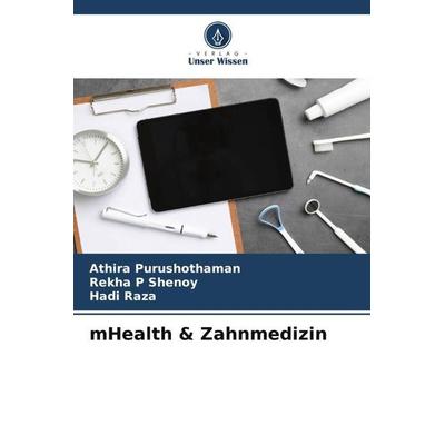 mHealth & Zahnmedizin, Taschenbuch von Athira Purushothaman,Rekha P. Shenoy,Hadi Raza, Verlag Unser Wissen, 978-620-6-24648-0