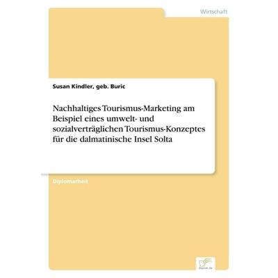 Nachhaltiges Tourismus-Marketing am Beispiel eines umwelt- und sozialverträglichen Tourismus-Konzeptes für die dalmatinische Insel Solta, Taschenbuch