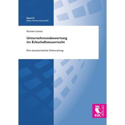 Unternehmensbewertung im Erbschaftsteuerrecht, Taschenbuch von Karsten Lorenz, Josef Eul Verlag, 978-3-8441-0429-5