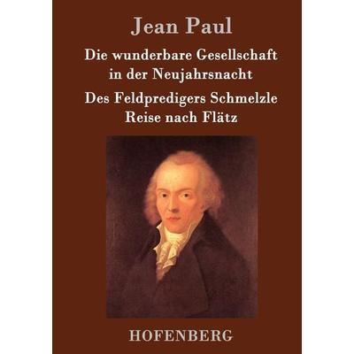 Die wunderbare Gesellschaft in der Neujahrsnacht / Des Feldpredigers Schmelzle Reise nach Flätz, Gebundene Ausgabe von Jean Paul, Hofenberg,