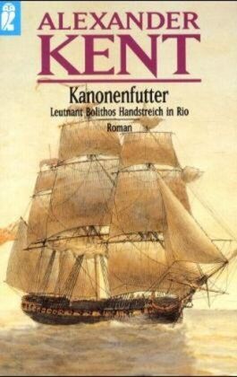 Alexander Kent - Kanonenfutter: Leutnant Bolithos Handstreich in Rio (Ein Richard-Bolitho-Roman) - Preis vom 15.10.2026 23:06:25 h