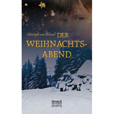 Schmid, C: Weihnachtsabend, Gebundene Ausgabe von Christoph Schmid, Severus Verlag, 978-3-95801-163-2