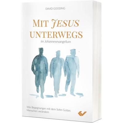 Mit Jesus unterwegs im Johannesevangelium, Taschenbuch von David W. Gooding, Christliche Verlagsgesellschaft
