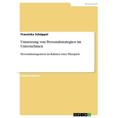 Umsetzung von Personalstrategien im Unternehmen, Taschenbuch von Franziska Schüppel, GRIN, 978-3-656-48632-9