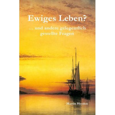 Ewiges Leben?, Gebundene Ausgabe von Martin Heyden, Heyden, Irene, 978-3-9819705-0-0