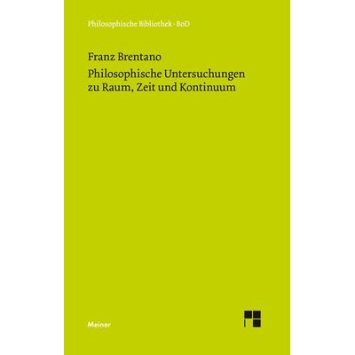 Philosophische Untersuchungen zu Raum, Zeit und Kontinuum, Gebundene Ausgabe von Franz Brentano, Meiner, F, 978-3-7873-0356-4