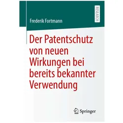 Der Patentschutz von neuen Wirkungen bei bereits bekannter Verwendung, Fachbücher von Frederik Fortmann
