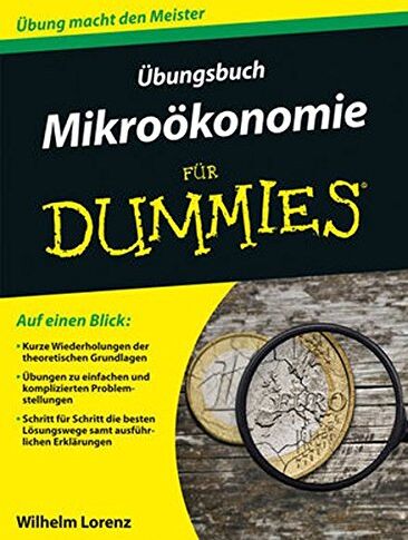 Wilhelm Lorenz - Übungsbuch Mikroökonomie für Dummies - Preis vom 01.10.2026 17:08:56 h