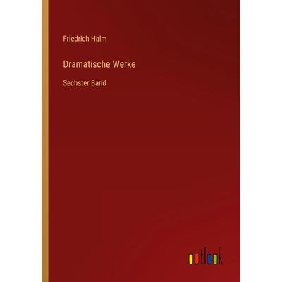 Dramatische Werke, Taschenbuch von Friedrich Halm, Outlook, 978-3-368-01530-5