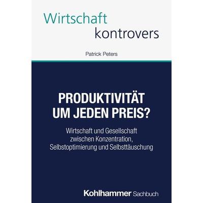 Produktivität um jeden Preis?, Taschenbuch von Patrick Peters, Kohlhammer, 978-3-17-047232-7