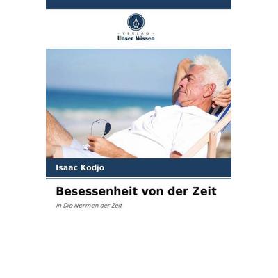 Besessenheit von der Zeit, Taschenbuch von Isaac Kodjo, Verlag Unser Wissen, 978-620-5-42032-4