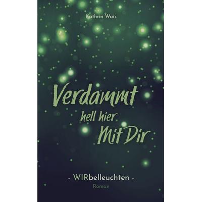 Verdammt hell hier mit dir, Taschenbuch von Kathrin Waiz, BoD – Books on Demand, 978-3-7557-0840-7