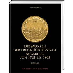 Die Münzen der Freien Reichsstadt Augsburg 1521-1805, Ratgeber von Anton Vetterle