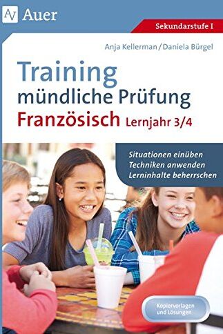 Anja Kellermann - Training mündliche Prüfung Französisch Lj. 3-4: Situationen einüben - Techniken anwenden - Lerninhalte beherrschen (8. bis 10. Klasse) - Preis vom 18.10.2026 15:28:09 h