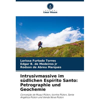 Intrusivmassive im südlichen Espírito Santo: Petrographie und Geochemie, Taschenbuch von Larissa Furtado Torres,Edgar B. de Medeiros Jr,Rodson de