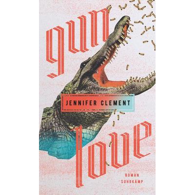 Gun Love, Gebundene Ausgabe von Jennifer Clement, Suhrkamp