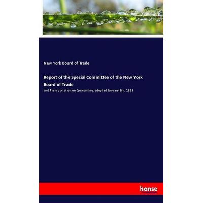 Report of the Special Committee of the New York Board of Trade, Taschenbuch von New York Board of Trade, Hansebooks, 978-3-337-92288-7