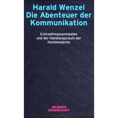 Die Abenteuer der Kommunikation, Gebundene Ausgabe von Harald Wenzel, Velbrück, 978-3-934730-19-9