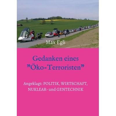 Gedanken eines Öko-Terroristen, Taschenbuch von Max Egli, Tredition, 978-3-347-23778-0