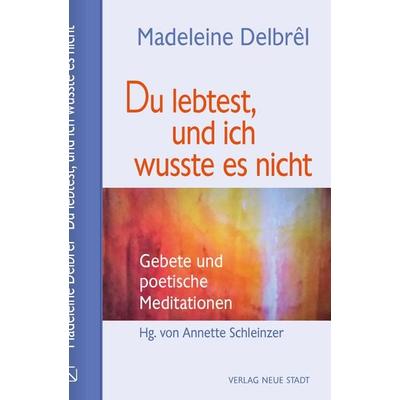 Du lebtest, und ich wusste es nicht, Gebundene Ausgabe von Madeleine Delbrêl, Neue Stadt, 978-3-7346-1324-1
