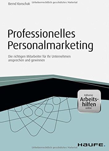 Bernd Konschak - Professionelles Personalmarketing: Die richtigen Mitarbeiter für Ihr Unternehmen ansprechen und gewinnen (Haufe Fachbuch) - Preis vom 09.10.2026 07:28:09 h