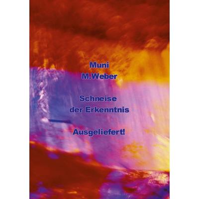 Muni - Schneise der Erkenntnis, Taschenbuch von Muni M. Weber, BoD – Books on Demand, 978-3-695-18388-3