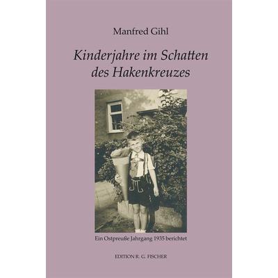 Kinderjahre im Schatten des Hakenkreuzes, Taschenbuch von Manfred Gihl, Fischer, R. G., 978-3-8301-9654-9